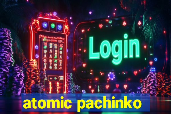 atomic pachinko